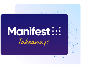 Manifest Takeaways