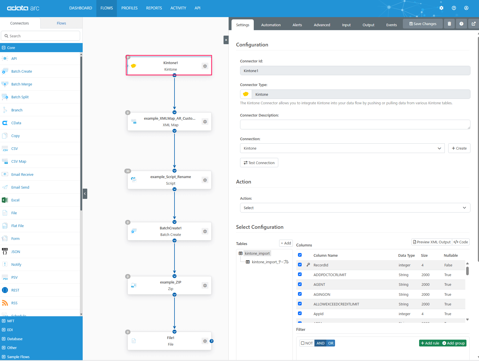 ac.lata arc
Connectors
Q Search
Core
O
API
Batch Create
O
Batch Merge
Batch split
coata
Copy
csv
CSV Map
Email Receive
Email Se
Excel
Flat File
Form
O JSON
Notify
DASHBOARD
Flows
FLOWS
PROFILES
o
o
REPORTS
ACTIVITY
Kintonel
Kintone
API
Settings
Automation
Advanced
Input
example_XMLMap_AR_Custo...
XML Map
e
e
example_Script_Rename
Script
e
e
BatchCreate1
Batch Create
e
Configuration
Connector Id:
Kintonel
Connector Type:
Kintone
The Kintone connector allows you to integrate Kintone into your data flo
Connector Description:
Connection:
Kintone
Test Connection
Action
Action:
Select Configuration
Tables
kintone_import
+ Add
Columns
Column Name
Recordld