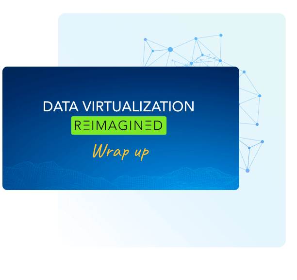 Data Virtualization, Reimagined: wrap-up