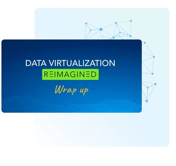 Data Virtualization, Reimagined: wrap-up